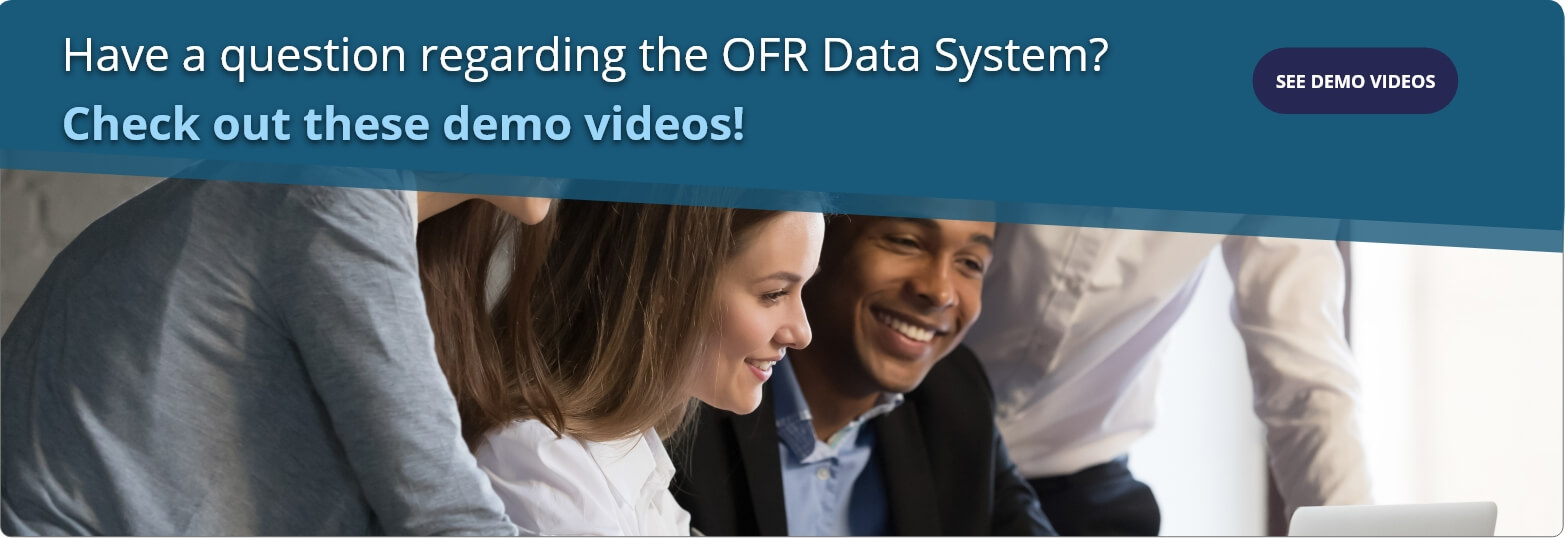 Have a question regarding the OFR Data System? Check out these demo videos!