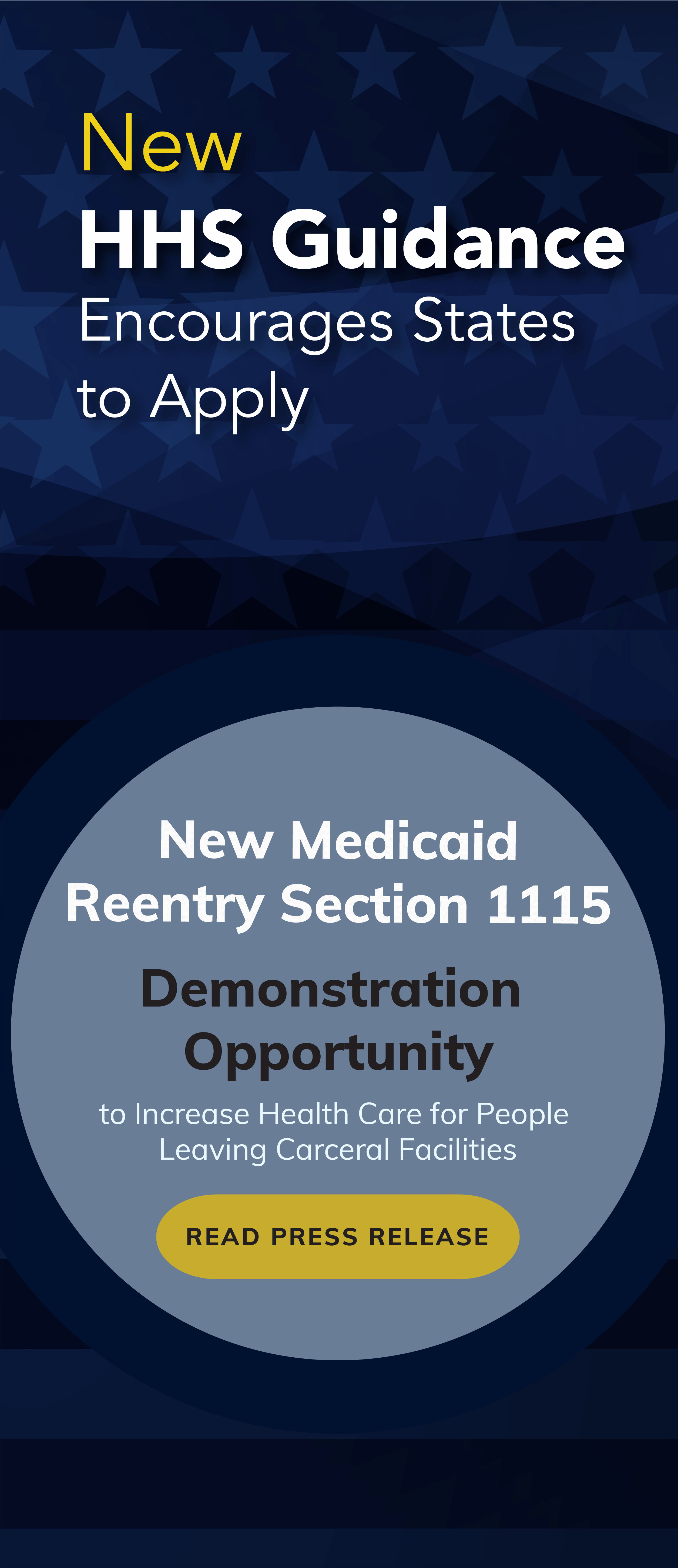 New HHS Guidance Encourages States to Apply - New Medicaid Reentry Section 1115 Demonstration Opportunity. Read Press Release