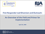 Thumbnail for First Responder-Led Diversion and Outreach: An Overview of the Field and a Primer for Implementation