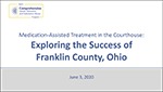 Thumbnail for Medication-Assisted Treatment in the Courthouse: Exploring the Success of Franklin County, Ohio