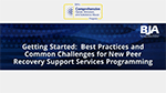 Thumbnail for Getting Started: Best Practices and Common Challenges for New Peer Recovery Support Services Programming