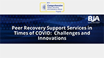 Thumbnail for Peer Recovery Support Services in Times of COVID: Challenges and Innovations
